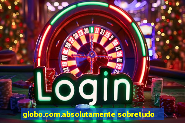 globo.com.absolutamente sobretudo